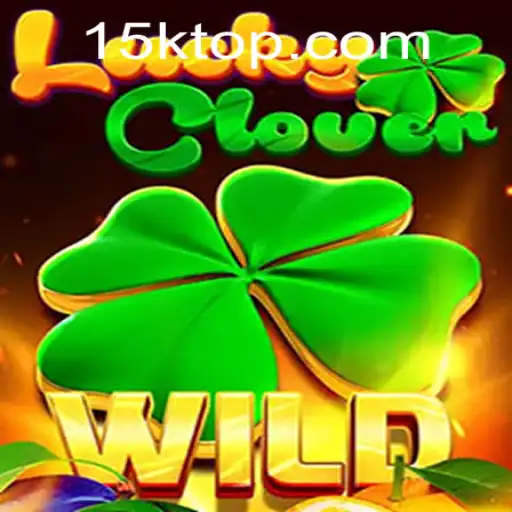 Exploring the World of LuckyClover: A Thrilling Adventure with 15K.COM